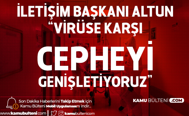 İletişim Başkanı Altun: Virüse Karşı Cepheyi Genişletiyoruz İletişim Başkanı Altun: Virüse Karşı Cepheyi Genişletiyoruz