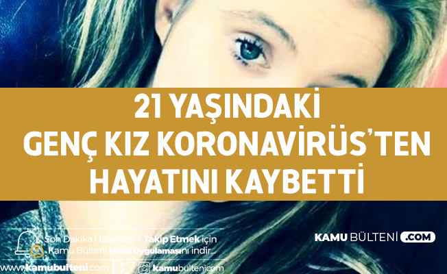 İngiltere'de 21 Yaşındaki Genç Kız Koronavirüs Nedeniyle Hayatını Kaybetti