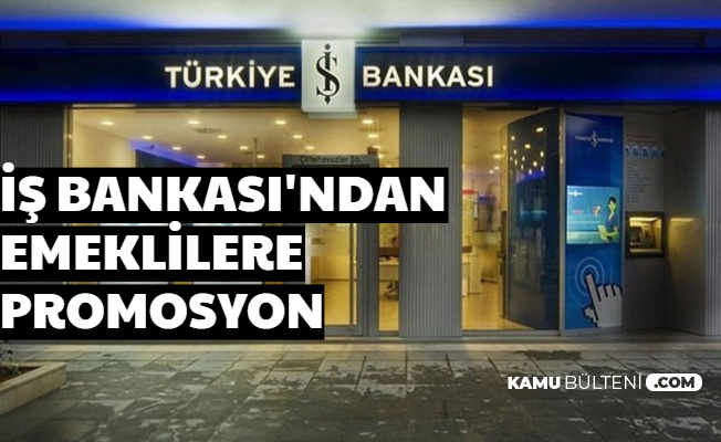 İş Bankası Emekli Banka Promosyonu Açıklaması Geldi-İşte Ödeme Tarihi