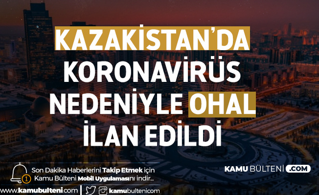 Kazakistan'da Koronavirüs Nedeniyle OHAL İlan Edildi