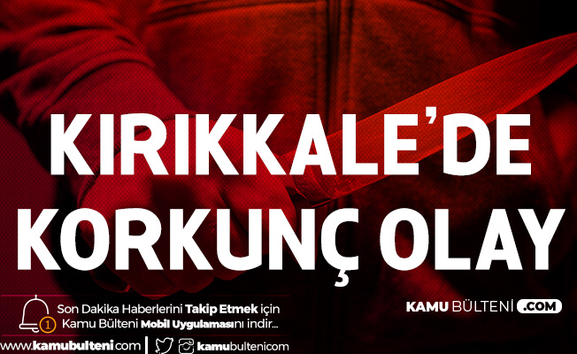 Kırıkkale'de Korkunç Olay! 18 Yaşındaki Genç Bıçaklanarak Öldürüldü