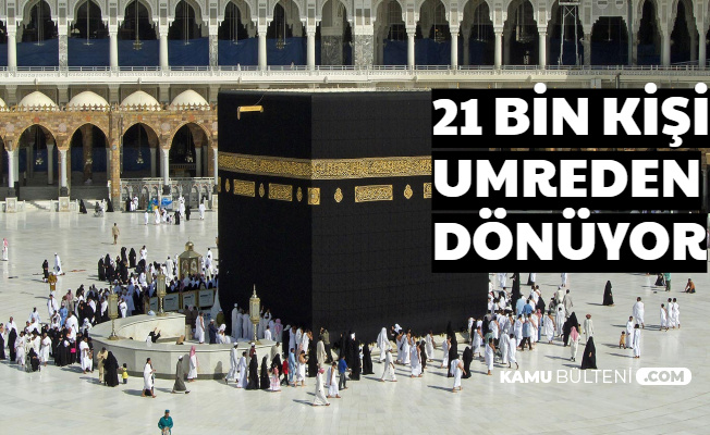 Korona Yasağı Sonrası 21 Bin Kişi Umreden Dönüyor