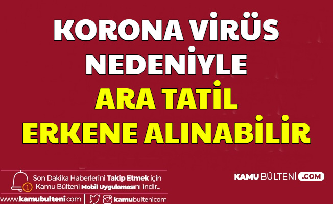 Koronavirüs Nedeniyle Ara Tatil Erkene Alınabilir-İşte Ara Tatil Tarihi