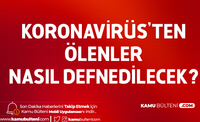 Koronavirüs Nedeniyle Hayatını Kaybedenler Nasıl Defnedilecek?