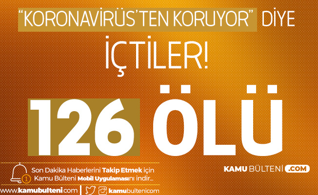 Koronavirüsten Koruyor Diye İçtiler! 126 Kişi Hayatını Kaybetti