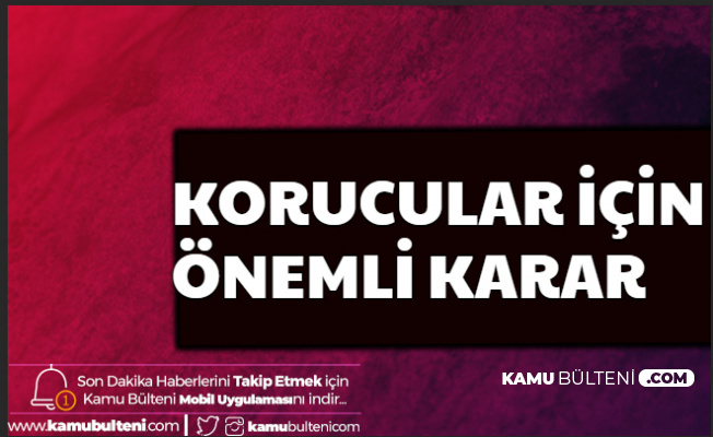 Korucular Hakkında Önemli Karar: Bu 26 Şehirde Çalışan ve Çalışacak Koruculara İyi Haber