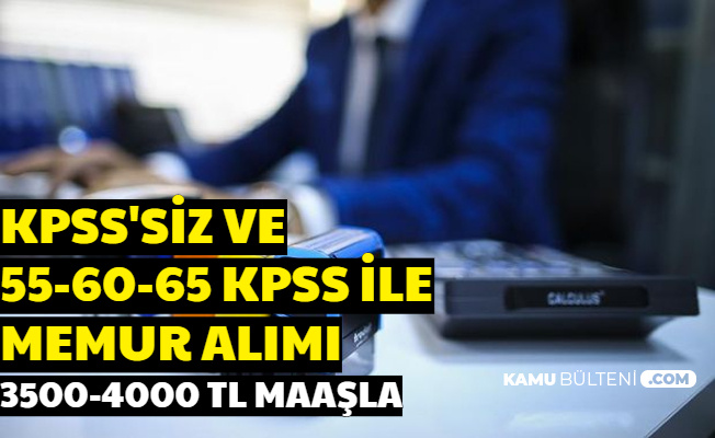 KPSS'siz ve 55-60-65 KPSS ile Memur Alımı İlanı Yayımlandı 3500-4000 TL Maaşla