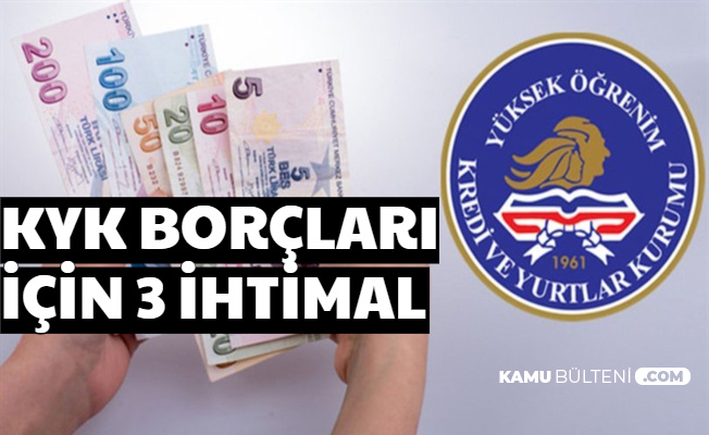 KYK Borçları İçin 3 İhtimal Açıklandı 2020