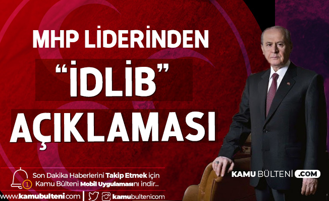Milliyetçi Hareket Partisi Genel Başkanı Devlet Bahçeli'den 'İdlib' Açıklaması