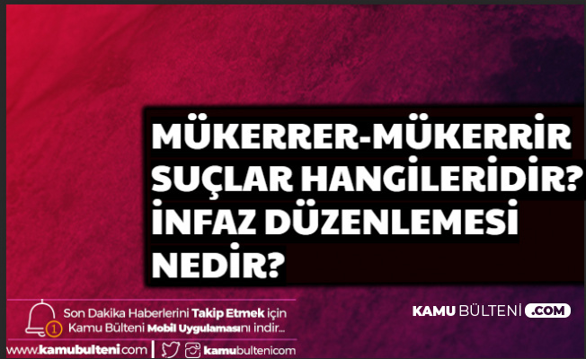 Mükerrer Suçlar Ne Demek , Mükerrir Suçlar Hangileri? İnfaz Düzenlemesi Nedir?