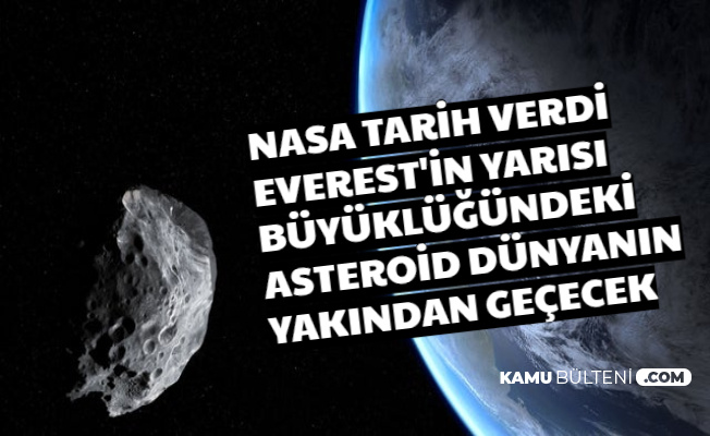 Son Dakika NASA: Everest Dağının Yarısı Büyüklüğünde Asteroid Dünyanın Yakınından Geçecek