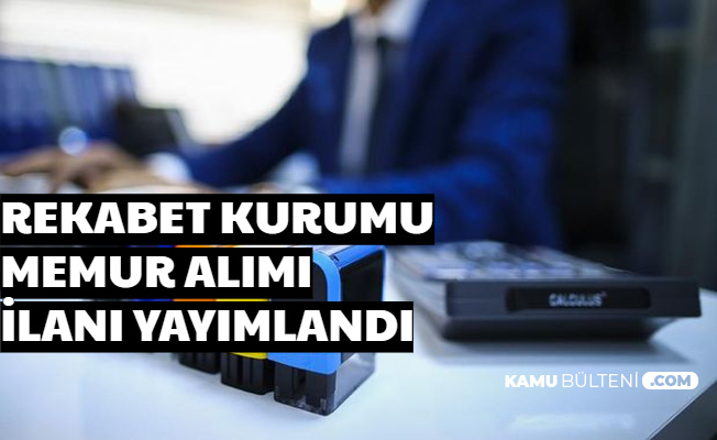 Rekabet Kurumu KPSS Puanı ile Memur Alımı Yapacak