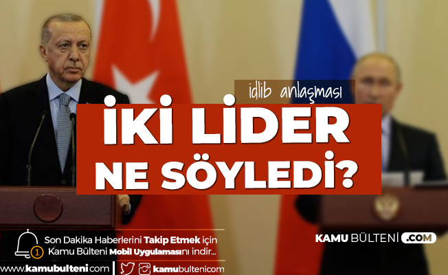Rusya ve Türkiye İdlib Konusunda Anlaştı! İşte Putin ve Erdoğan'ın Açıklamaları