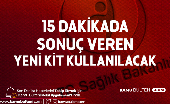 Sağlık Bakanlığı: Koronavirüs Tanısı için 15 Dakikada Sonuç Veren Yeni Kit Kullanılacak Sağlık Bakanlığı: Koronavirüs Tanısı için 15 Dakikada Sonuç Veren Yeni Kit Kullanılacak
