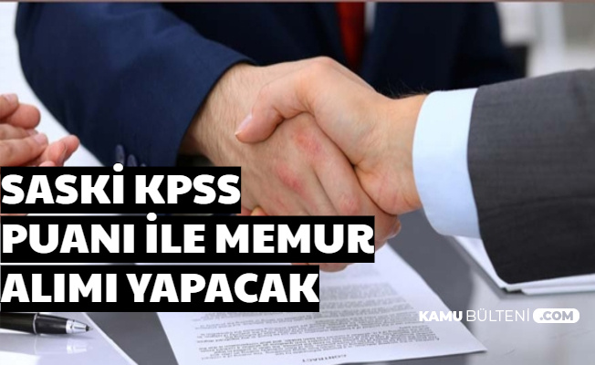 SASKİ KPSS Puanı ile Kamu Personeli Alımı Yapacak