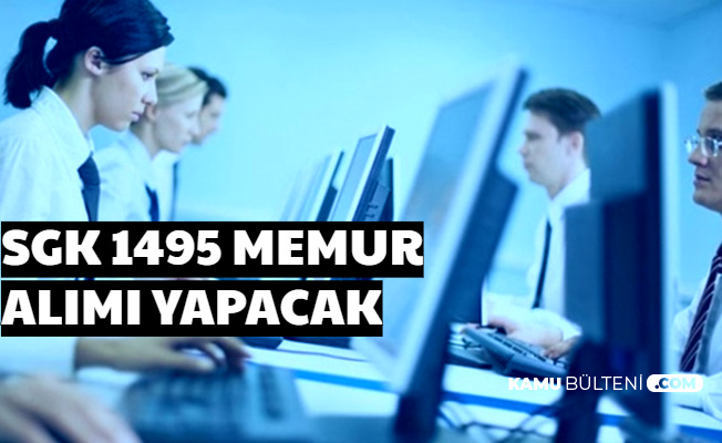 SGK 1495 Memur Alımı Yapacak İşte Kadrolar