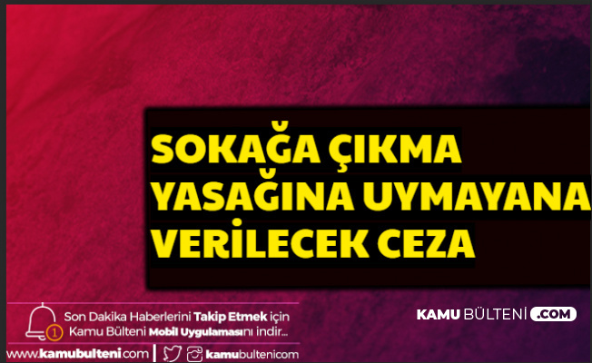 Sokağa Çıkma Yasağının Cezası Açıklandı (TCK 195 Para ve Hapis)