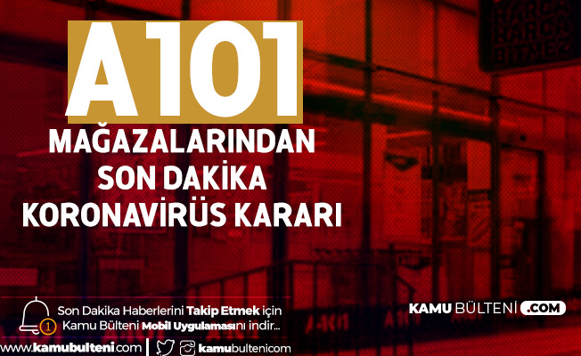 Son Dakika: A101 Mağazalarından Koronavirüs Kararı Son Dakika: A101 Mağazalarından Koronavirüs Kararı