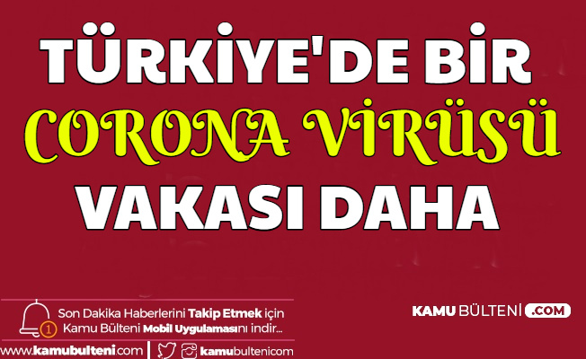 Son dakika: Türkiye'de Bir Corona Virüsü Vakası Daha (Hangi Şehirde?) 13 Mart 2020