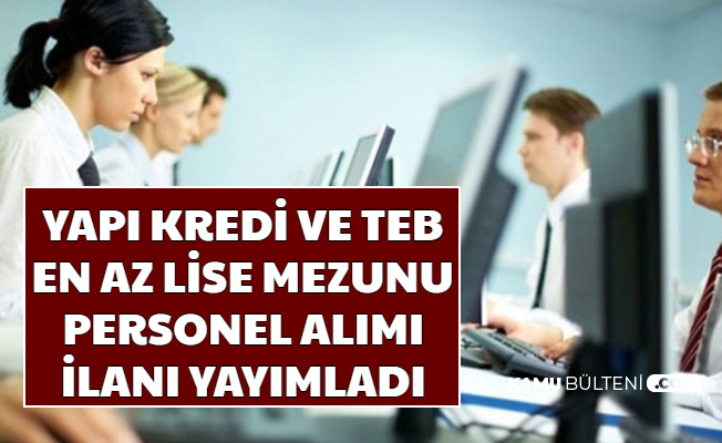 TEB ve YKB En Az Lise Mezunu Personel Alımı Yapacak-4 Bin TL Maaşla-Mart 2020 Banka İş İlanları