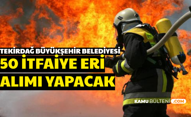 Tekridağ Büyükşehir Belediyesi 60 KPSS ile İtfaiye Eri Alımı Yapacak