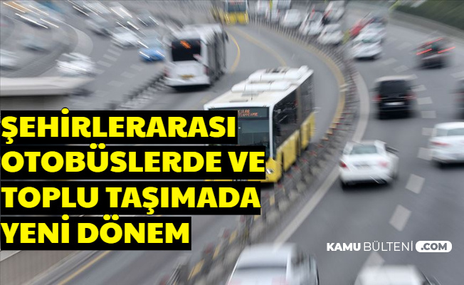 Toplu Taşıma ve Şehirlerarası Otobüslerde Yeni Dönem Bugün Başladı (Metro-Metrobüs-Otobüs)