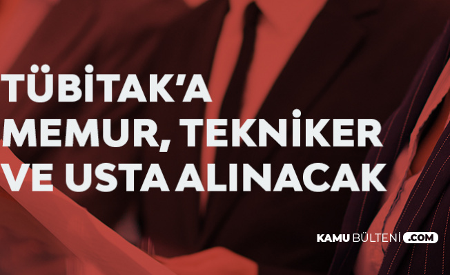 TÜBİTAK'a Memur Alımı, Usta Alımı ve Tekniker Alımı Yapılacak