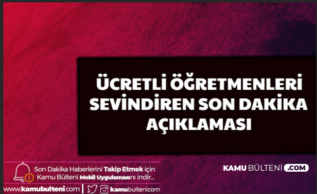 Ücretli Öğretmenleri Sevindiren Son Dakika Haberi