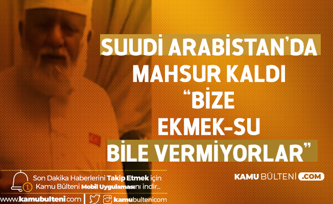 Umrede Mahsur Kalan Yaşlı Türk Vatandaşı: Bizi Karantinaya Aldılar! Mescide Dahil Salmıyorlar, Kurtarın