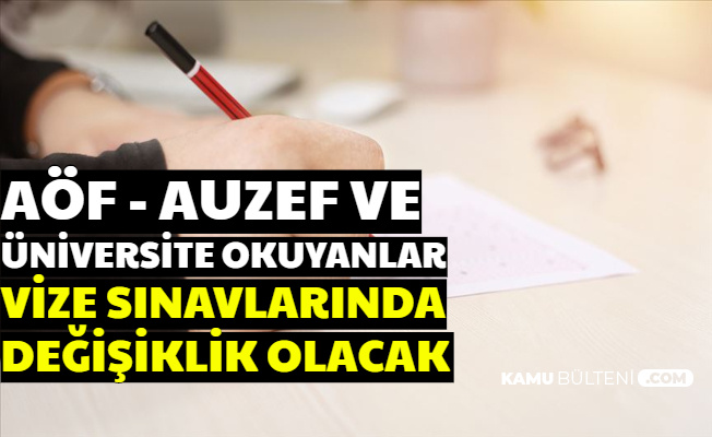 Üniversite Okuyanlar Dikkat: Vize Sınavları Değişiyor (AÖF AUZEF ve Örgün Okuyanlar)