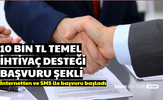 10 Bin TL Temel İhtiyaç Desteği Başvurusu İnternetten ve SMS ile Başladı (Ziraat Bankası - Halkbank - Vakıfbank)