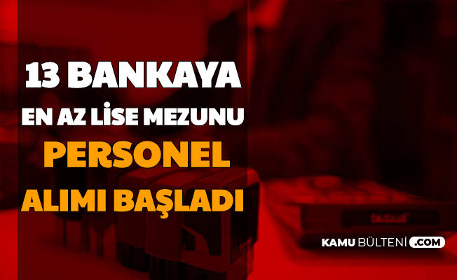 13 bankaya en az lise mezunu personel alimi basvuru ekrani acildi nisan 2020