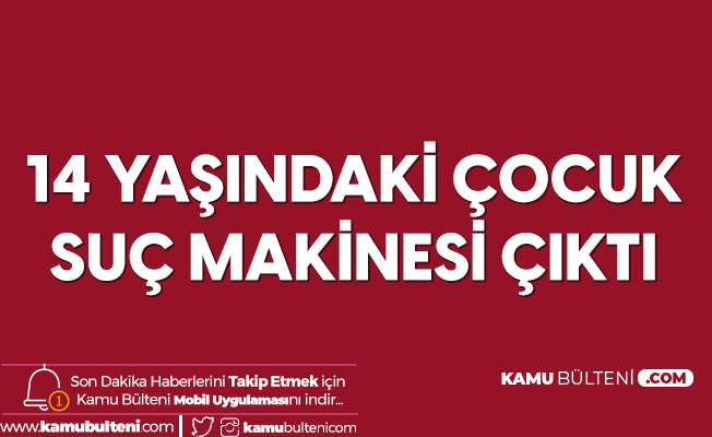 14 Yaşındaki Çocuk Suç Makinesi Çıktı! 1 Haftada 11 Suç 14 Yaşındaki Çocuk Suç Makinesi Çıktı! 1 Haftada 11 Suç