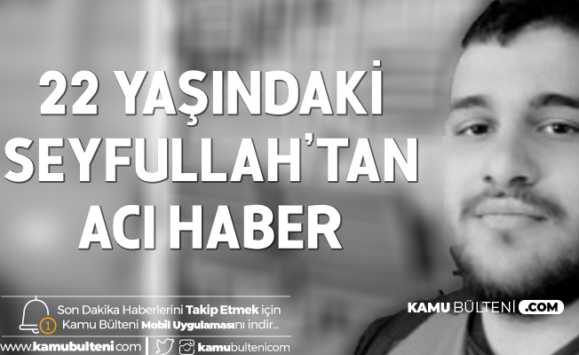 22 Yaşındaki Seyfullah Koronavirüs Nedeniyle Hayatını Kaybetti 22 Yaşındaki Seyfullah Koronavirüs Nedeniyle Hayatını Kaybetti
