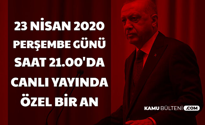 23 Nisan 2020 Saat 21.00'da Erdoğan Canlı Yayına Çıkacak