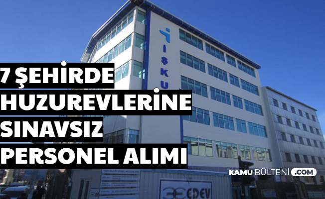 7 Şehirde Huzurevlerine Sınavsız Personel Alımı Başvurusu İŞKUR'dan Başladı