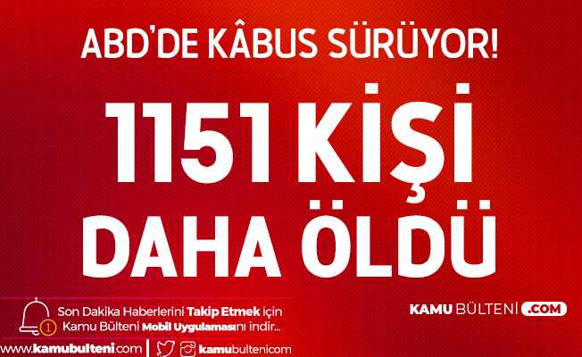 ABD'de 1151 Kişi Daha Hayatını Kaybetti! ABD'de 1151 Kişi Daha Hayatını Kaybetti!