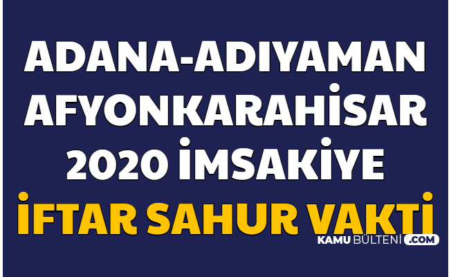 Adana , Adıyaman , Afyonkarahisar İmsakiye 2020 (İftar ve Sahur Namaz Vakitleri)
