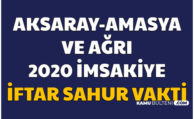 Agri Amasya Ve Aksaray 2020 Yili Ramazan Imsakiyesi Iftar Ve Sahur Vakti Resimli
