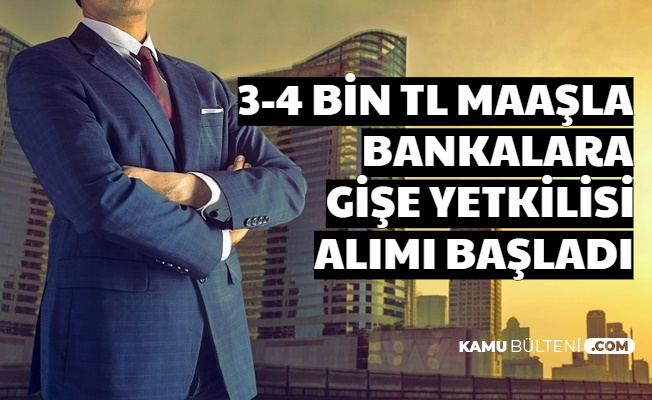 Bankalara 3 4 Bin Tl Maasla Gise Personeli Alimi Basladi