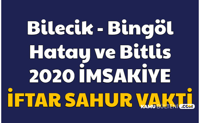 Bilecik Bingol Hatay Ve Bitlis 2020 Imsak Ve Iftar Saatleri Imsakiyesi Resimli