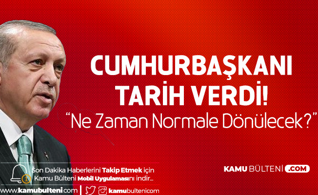 Cumhurbaşkanı Erdoğan'dan Koronavirüs Açıklaması: Bayram Sonrası Normal Hayata Geçiş Hedefleniyor
