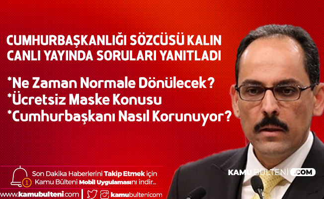 Cumhurbaşkanlığı Sözcüsü İbrahim Kalın'dan Önemli Açıklamalar! (Cumhurbaşkanı Koronavirüs'ten Nasıl Korunuyor, Ücretsiz Maske Sıkıntısı Var Mı, Türkiye'de Ne Zaman Normalleşme Olacak?)