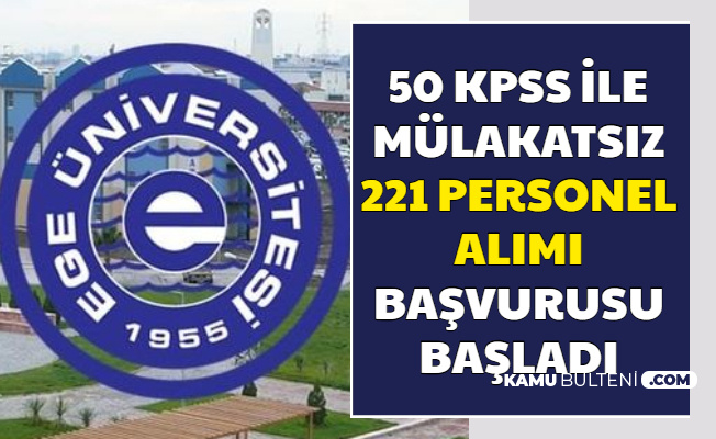 Ege Üniversitesi 50 KPSS ile 221 Personel Alımı Başvurusu Başladı