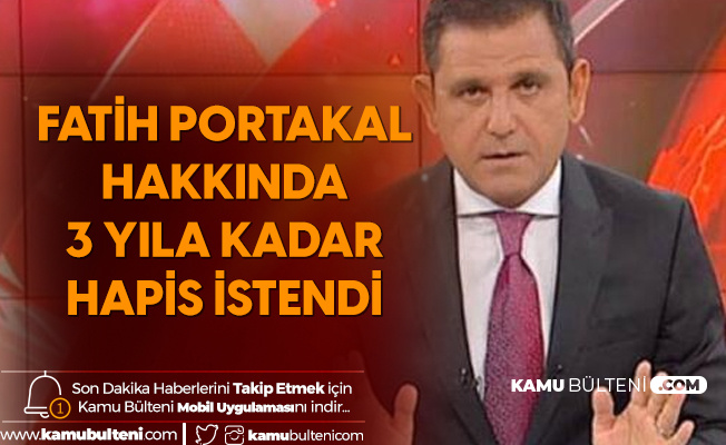 Fatih Portakal'a 3 Yıla Kadar Hapis İstendi Fatih Portakal'a 3 Yıla Kadar Hapis İstendi