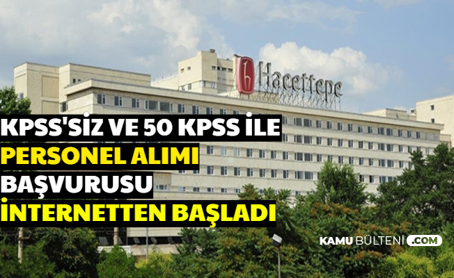 Hacettepe Universitesi Kpss Siz Ve 50 Kpss Ile 75 Personel Alimi Yapiyor Basvuru Internetten