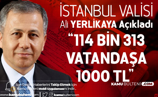 İstanbul Valisi Ali Yerlikaya: İstanbul'da 114 Bin 313 Vatandaşa 1000 TL Destek Evlerinde Teslim Edilecek İstanbul Valisi Ali Yerlikaya: İstanbul'da 114 Bin 313 Vatandaşa 1000 TL Destek Evlerinde Teslim Edilecek