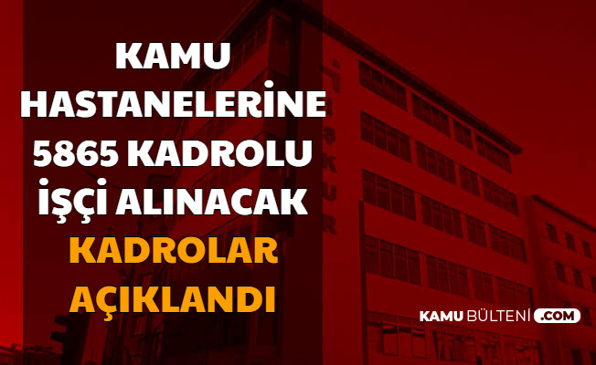 Kamu Hastanelerine 5 Bin 865 Isci Alimi Yapilacak Kadrolar Ve Sartlar Aciklandi 2020