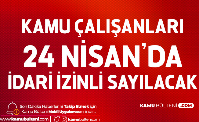 Kamu Personeli için 24 Nisan Kararı Kamu Personeli için 24 Nisan Kararı