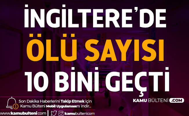 Koronavirüs Kâbusu : İngiltere'de Ölü Sayısı 10 Bin 612 Oldu Koronavirüs Kâbusu : İngiltere'de Ölü Sayısı 10 Bin 612 Oldu